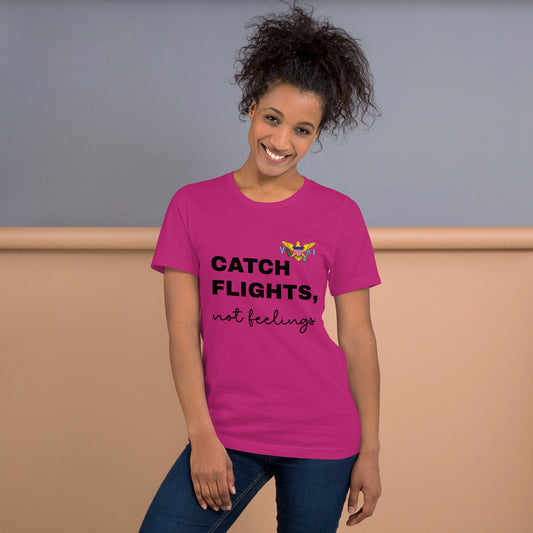 Catch Flights Not Feelings Unisex t-shirt